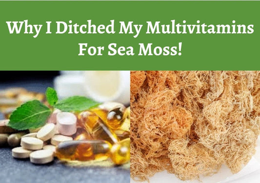Why I Ditched My Multivitamins For Sea Moss!